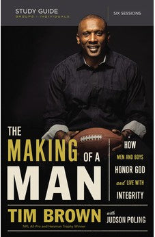 The Making of a Man Study Guide: How Men and Boys Honor God and Live with Integrity 9780529113047