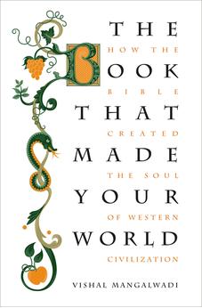 The Book that Made Your World: How the Bible Created the Soul of Western Civilization 9781595555458