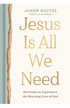 Jesus is All We Need: Devotions to Experience the Rescuing Love of God 9798886023916