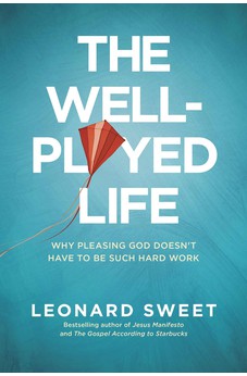 The Well-Played Life: Why Pleasing God Doesn't Have to Be Such Hard Work 9781414373621