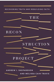 The Reconstruction Project: Recovering Truth and Rebuilding Faith