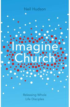 Imagine Church: Releasing Dynamic Everyday Disciples 9781844745661