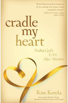 Cradle My Heart: Finding God's Love After Abortion