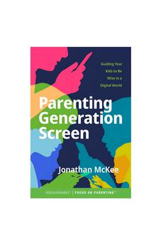 Parenting Generation Screen: Guiding Your Kids to Be Wise in a Digital World