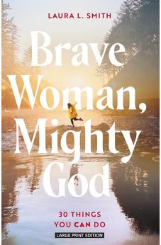 Brave Woman, Mighty God: 30 Things You Can Do (Large Print) 9781420524277