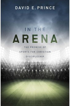 In the Arena: The Promise of Sports for Christian Discipleship 9781433690259