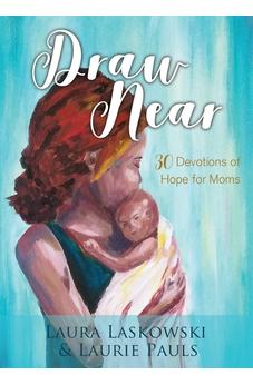 Draw Near: Thirty Devotions of Hope for Moms 9781486618903