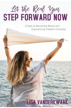 Let the Real You Step Forward Now: 5 Keys to Becoming Whole and Experiencing Freedom Everyday 9781486617180
