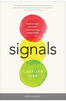 Signals: How Brain Science and the Bible Help Parents Raise Resilient Children 9781646070657