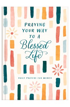 Praying Your Way to a Blessed Life 9781636096117