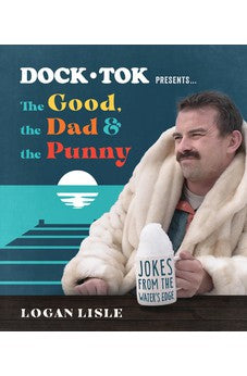 Dock Tok Presents…The Good, the Dad, and the Punny: Jokes from the Water's Edge 9780736988193