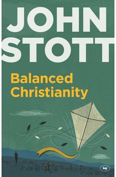 Balanced Christianity: A Classic Statement On The Value Of Having A Balanced Christianity
