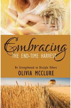 Embracing the End-Time Harvest: Be Strengthened to Disciple Others 9781486615964
