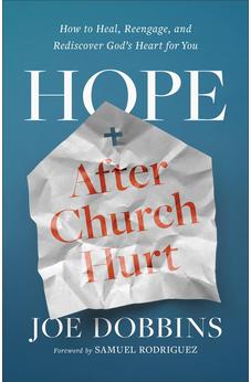 Hope after Church Hurt: How to Heal, Reengage, and Rediscover God's Heart for You 9780800772642
