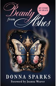 Beauty from Ashes (Revised): My Story of Grace 9781610369985