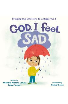 God, I Feel Sad: Bringing Big Emotions to a Bigger God 9780310140849