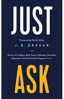 Just Ask: The Joy of Confident, Bold, Patient, Relentless, Shameless, Dependent, Grateful, Powerful, Expectant Prayer 9781784986360