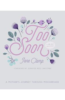 Too Soon: A Mother's Journey through Miscarriage: A 30-Day Devotional 9780281080274