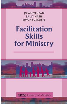 Facilitation Skills for Ministry (The SPCK Library of Ministry)