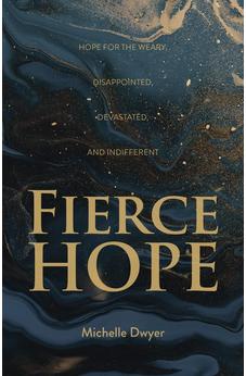 Fierce Hope: Hope for the Weary, Disappointed, Devastated, and Indifferent 9781486621996
