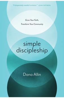 Simple Discipleship: Grow Your Faith, Transform Your Community 9781631467134