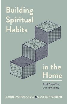 Building Spiritual Habits in the Home: Small Steps You Can Take Today 9780802434302