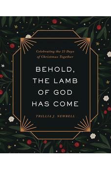 Behold, the Lamb of God Has Come: Celebrating the 25 Days of Christmas Together 9780736989923