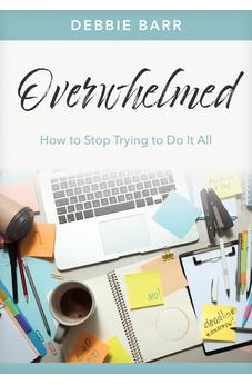 Overwhelmed: How to Stop Trying to Do It All (Hope and Healing) 9781496483669