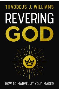 Revering God: How to Marvel at Your Maker