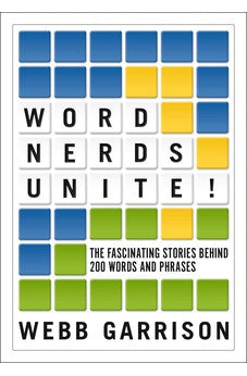 Word Nerds Unite!: The Fascinating Stories Behind 200 Words and Phrases 9781400337972