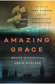 Amazing Grace: The Life of John Newton and the Surprising Story Behind His Song 9781400334018