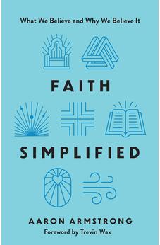 Faith Simplified: What We Believe and Why We Believe It 9780736991070