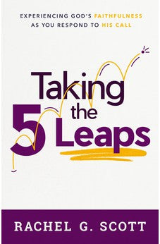 Taking the 5 Leaps: Experiencing God's Faithfulness as You Respond to His Call 9780802432025