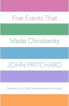 Five Events that Made Christianity: Christmas, Good Friday, Easter, Ascension and Pentecost 9780281078066