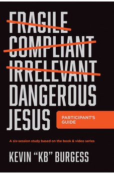Dangerous Jesus Participant's Guide: A Six-Session Study Based on the Book and Video Series 9781496482761