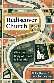 Rediscover Church: Why the Body of Christ Is Essential (The Gospel Coalition and 9Marks) 9781433579561