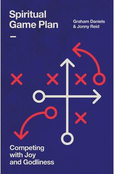Spiritual Game Plan: Competing with Joy and Godliness 9781802543070