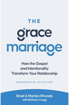 The Grace Marriage: How the Gospel and Intentionality Transform Your Relationship 9780802421487