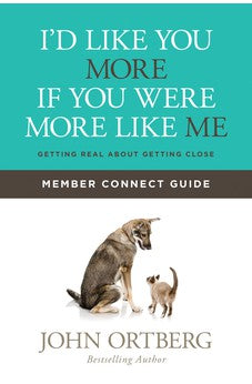 I'd Like You More if You Were More like Me Member Connect Guide: Getting Real about Getting Close