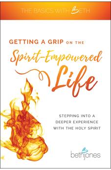 Getting a Grip on the Spirit-Empowered Life: (The Basics with Beth) 9781680314090