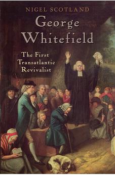 George Whitefield: The First Transatlantic Revivalist 9780745980287