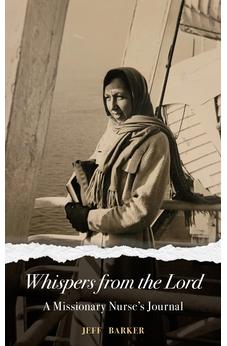 Whispers from the Lord: A Missionary Nurse's Journal 9781496476197