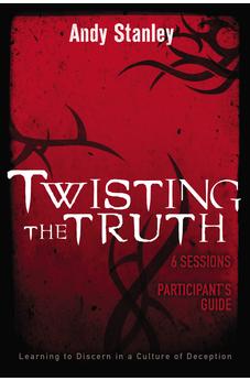 Twisting the Truth Participant's Guide: Learning to Discern in a Culture of Deception