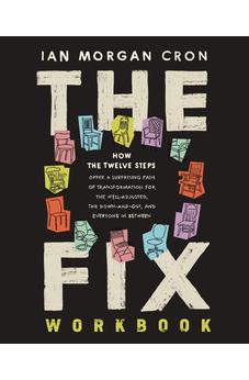 The Fix Workbook: How the Twelve Steps Offer a Surprising Path of Transformation