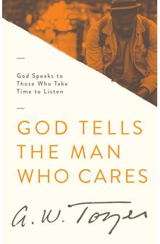 God Tells the Man Who Cares: God Speaks to Those Who Take the Time to Listen 9781600660535
