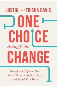 One Choice Away from Change: Break the Cycles That Hurt Your Relationships and Hold You Back