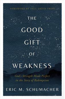 The Good Gift of Weakness: God's Strength Made Perfect in the Story of Redemption 9780736988667