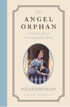 The Angel Orphan: Charlotte Mason Finds Her Way Home - Tales of Boldness and Faith - Book 1 9780802433534