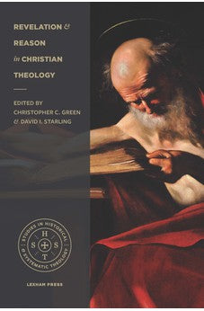 Revelation and Reason in Christian Theology (Studies in Historical and Systematic Theology) 9781683590989