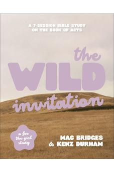 The Wild Invitation: A 7-Session Bible Study on the Book of Acts (Perfect for Teen Girls, Young Adult Women, and College Small Group Studies!)